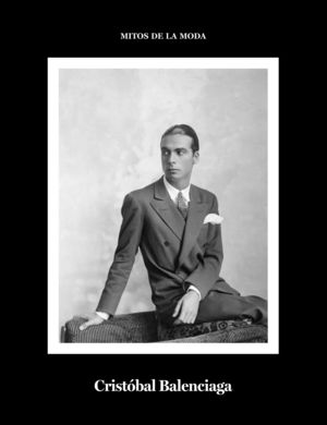 CRISTÓBAL BALENCIAGA. MITOS DE LA MODA