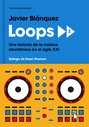 LOOPS 2. UNA HISTORIA DE LA MÚSICA ELECTRÓNICA EN EL SIGLO XXI