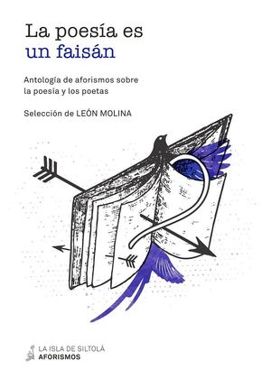 POESIA ES UN FAISAN. ANTOLOGIA DE AFORISMOS SOBRE LA POESIA Y LOS POETAS, LA