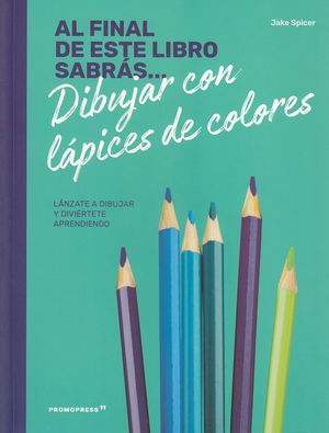 AL FINAL DE ESTE LIBRO SABRÁS... DIBUJAR CON LAPICES DE COLORES