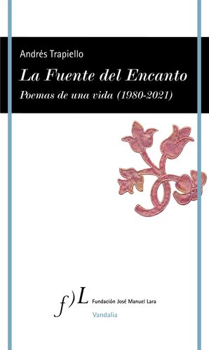 LA FUENTE DEL ENCANTO. POEMAS DE UNA VIDA (1980-2021)