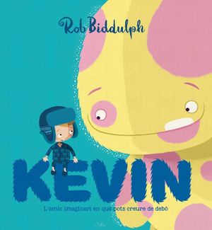 KEVIN. L'AMIC IMAGINARI EN QUE POTS CREURE DE DEBO