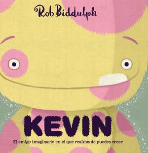 KEVIN. EL AMIGO IMAGINARIO EN QUE REALMENTE PUEDES