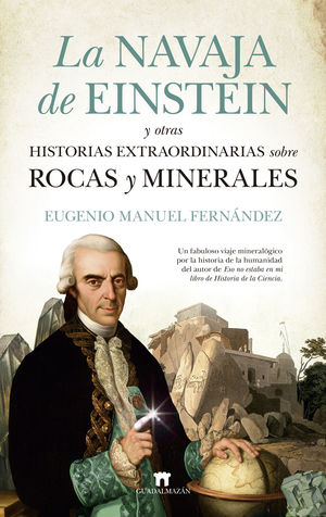 NAVAJA DE EINSTEIN Y OTRAS HISTORIAS EXTRAORDINARIAS SOBRE ROCAS Y MINERALES, LA