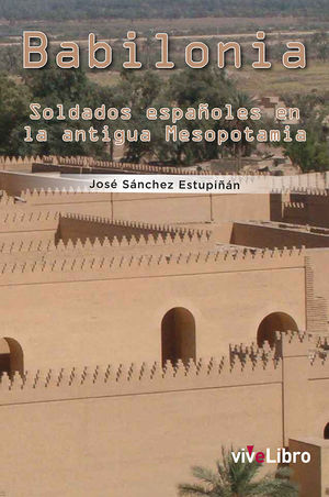 BABILONIA. SOLDADOS ESPAÑOLES EN LA ANTIGUA MESOPOTAMIA