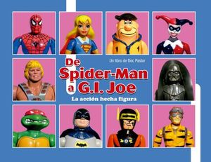 DE SPIDERMAN A G.I. JOE (LA ACCION HECHA FIGURA)