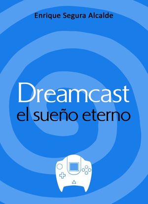 DREAMCAST. EL SUEÑO ETERNO