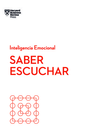SABER ESCUCHAR. SERIE INTELIGENCIA EMOCIONAL HBR