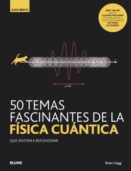 GUIA BREVE. 50 TEMAS FASCINANTES DE LA FÍSICA CUÁNTICA