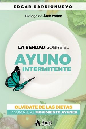 LA VERDAD SOBRE EL AYUNO INTERMINTENTE