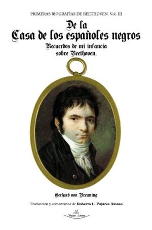 PRIMERAS BIOGRAFÍAS DE BEETHOVEN. VOL. III. DE LA CASA DE LOS ESPAÑOLES NEGROS