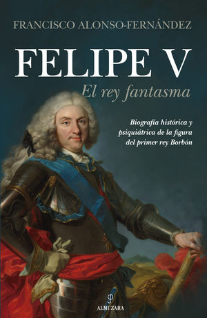 FELIPE V. EL REY FANTASMA