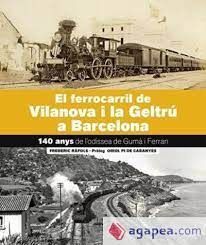 EL FERROCARRIL DE VILANOVA I LA GELTRÚ-BARCELONA