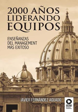 2000 AÑOS LIDERANDO EQUIPOS /ENSEÑANZAS DEL MANAGEMENT MÁS EXITOSO