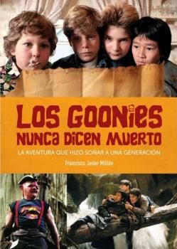 LOS GOONIES NINCA DICEN MUERTO. LA AVENTURA QUE HIZO SOÑAR A UNA GENERACION