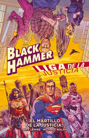 BLACK HAMMER/LIGA DE LA JUSTICIA: ¡EL MARTILLO DE LA JUSTICIA!