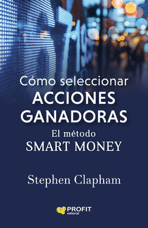 CÓMO SELECCIONAR ACCIONES GANADORAS. EL MÉTODO SMART MONEY