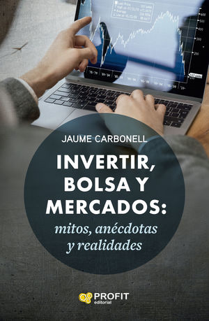 INVERTIR, BOLSA Y MERCADOS: MITOS, ANECDOTAS Y REALIDADES