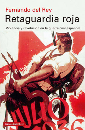 RETAGUARDIA ROJA . VIOLENCIA Y REVOLUCIÓN EN LA GUERRA CIVIL ESPAÑOLA