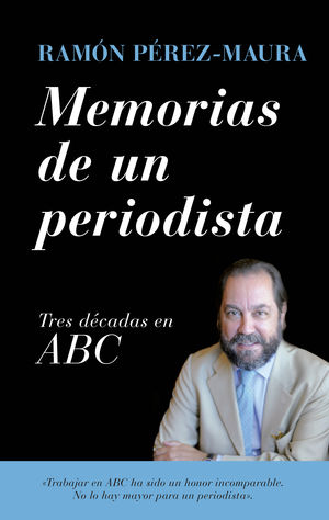 MEMORIAS DE UN PERIODISTA. TRES DÉCADAS EN ABC