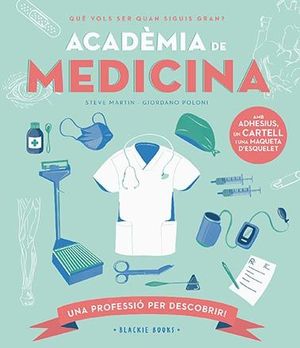 ACADEMIA DE MEDICINA. QUE VOLS SER QUAN SIGUIS GRAN?