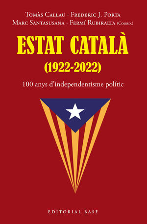 ESTAT CATALA (1922-2022). 100 ANYS D'INDEPENDENTISME POLITIC ORGANIZAT