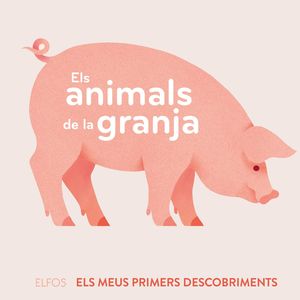 ANIMALS DE LA GRANJA. ELS MEUS PRIMERS DESCOBRIMENTS