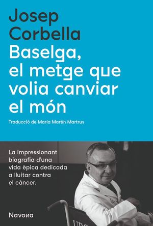 BASELGA, EL METGE QUE VOLIA CANVIAR EL MÓN