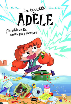 LA TERRIBLE ADÈLE 1. ¡TERRIBLE UN DÍA, TERRIBLE PARA SIEMPRE! NOVELA 1