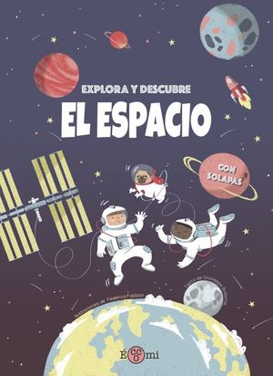 EXPLORA Y DESCUBRE EL ESPACIO (CON SOLAPAS)