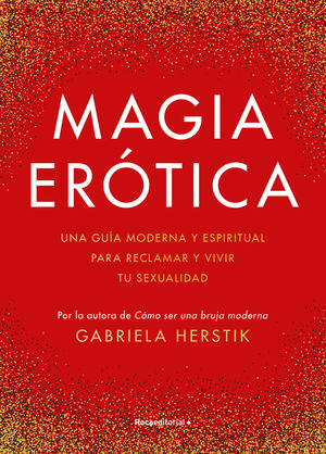 MAGIA ERÓTICA. UNA GUÍA MODERNA Y ESPIRITUAL PARA RECLAMAR Y VIVIR TU  SEXUALIDAD. HERSTIK, GABRIELA. Libro en papel. 9788419283900 Llibreria La  Llopa