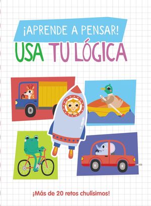 ¡APRENDE A PENSAR! USA TU LÓGICA