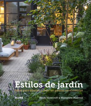 ESTILOS DE JARDÍN. IDEAS PARA DISEÑAR Y CREAR UN PARAÍSO EN EL EXTERIOR