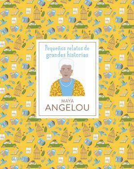 MAYA ANGELOU. PEQUEÑOS RELATOS DE GRANDES HISTORIAS