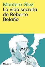 LA VIDA SECRETA DE ROBERTO BOLAÑO