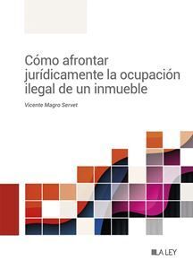 CÓMO AFRONTAR JURÍDICAMENTE LA OCUPACIÓN ILEGAL DE UN INMUEBLE