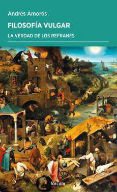 FILOSOFÍA VULGAR. LA VERDAD DE LOS REFRANES