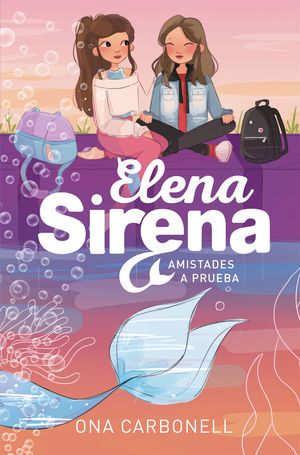 ELENA SIRENA 2. AMISTADES A PRUEBA