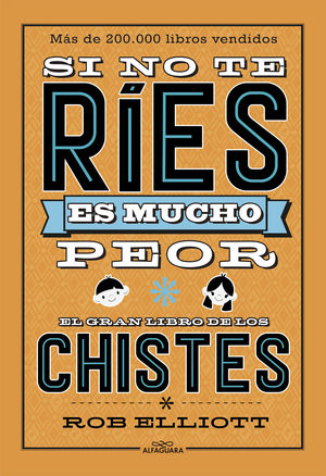 SI NO TE RÍES, ES MUCHO PEOR. EL GRAN LIBRO DE LOS CHISTES