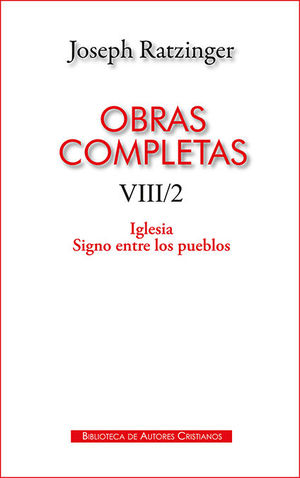 OBRAS COMPLETAS VIII /2 JOSEPH RAZINGER /IGLESIA SIGNO ENTRE LOS PUEBLOS