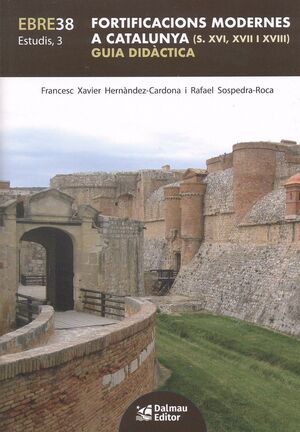 FORTIFICACIONS MODERNES A CATALUNYA (S. XVI, XVII I XVIII)