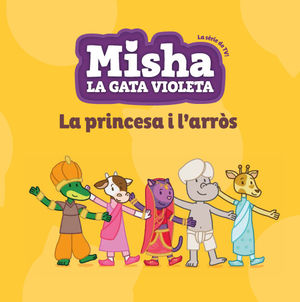 MISHA LA GATA VIOLETA. LA PRINCESA I L'ARRÒS