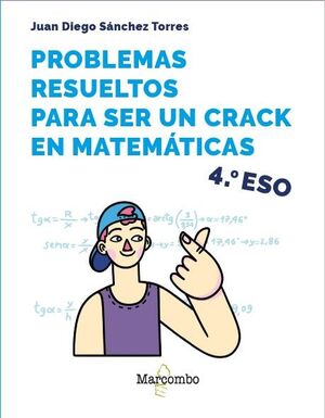 PROBLEMAS RESUELTOS PARA SER UN CRACK EN MATEMÁTICAS. 4º ESO