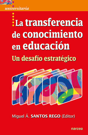 TRANSFERENCIA DE CONOCIMIENTO EN EDUCACIÓN, LA /UN DESAFÍO ESTRATÉGICO