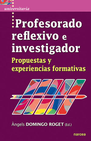PROFESORADO REFLEXIVO E INVESTIGADOR /PROPUESTAS Y EXPERIENCIAS FORMATIVAS