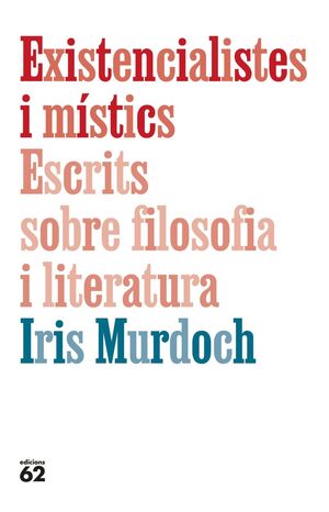 EXISTENCIALISTES I MISTICS. ESCRITS SOBRE FILOSOFIA I LITERATURA