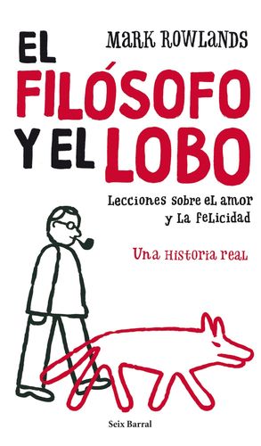 EL FILÓSOFO Y EL LOBO. LECCIONES SOBRE EL AMOR Y LA FELICIDAD