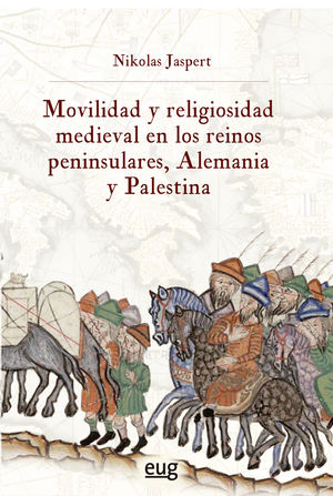 MOVILIDAD Y RELIGIOSIDAD MEDIEVAL EN LOS REINOS PENINSULARES, ALEMANIA Y PALESTI