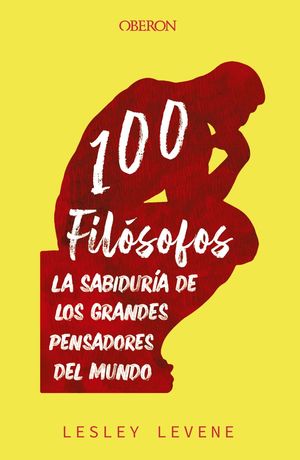 100 FILÓSOFOS. LA SABIDURÍA DE LOS GRANDES PENSADORES DEL MUNDO