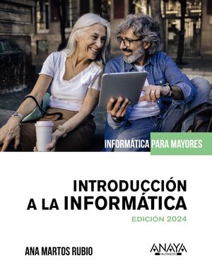 INTRODUCCION A LA INFORMÁTICA. INFORMATICA PARA MAYORES (ED.2024)